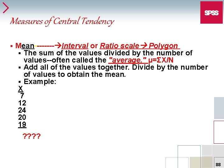 Measures of Central Tendency § Mean---- Interval or Ratio scale Polygon § The sum