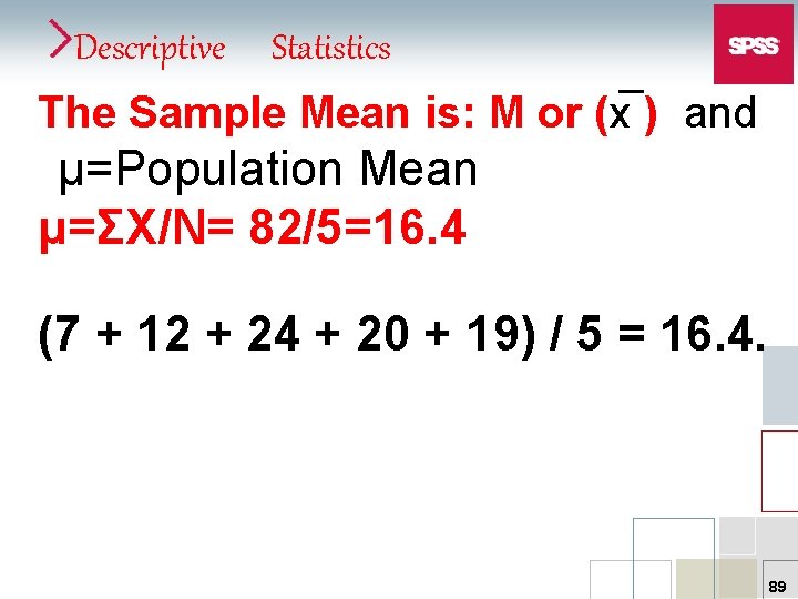 Descriptive Statistics The Sample Mean is: M or (x ) and μ=Population Mean μ=ΣX/N=