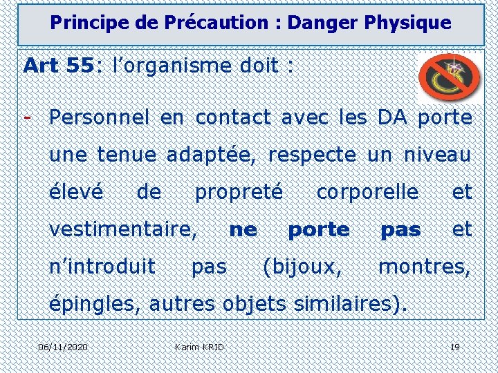 Principe de Précaution : Danger Physique Art 55: l’organisme doit : - Personnel en