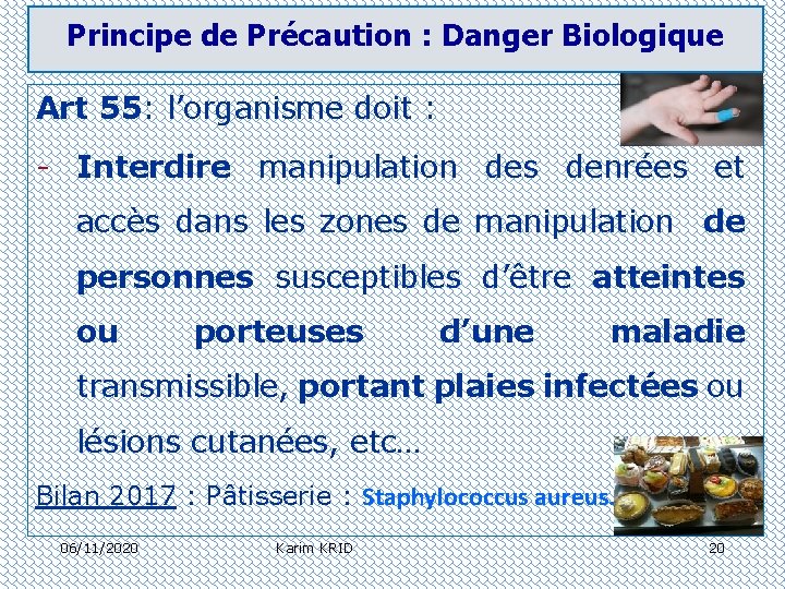 Principe de Précaution : Danger Biologique Art 55: l’organisme doit : - Interdire manipulation