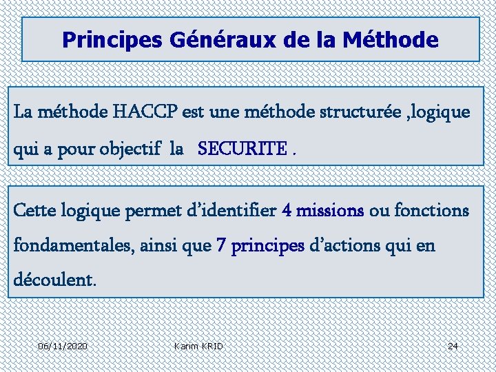 Principes Généraux de la Méthode La méthode HACCP est une méthode structurée , logique