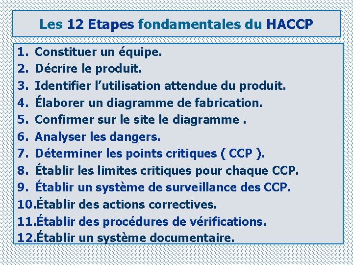 Les 12 Etapes fondamentales du HACCP 1. Constituer un équipe. 2. Décrire le produit.