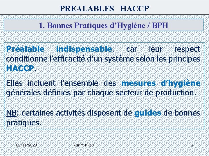 PREALABLES HACCP 1. Bonnes Pratiques d’Hygiène / BPH Préalable indispensable, car leur respect conditionne