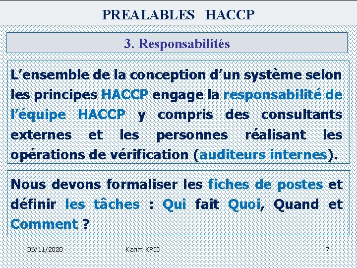 PREALABLES HACCP 3. Responsabilités L’ensemble de la conception d’un système selon les principes HACCP