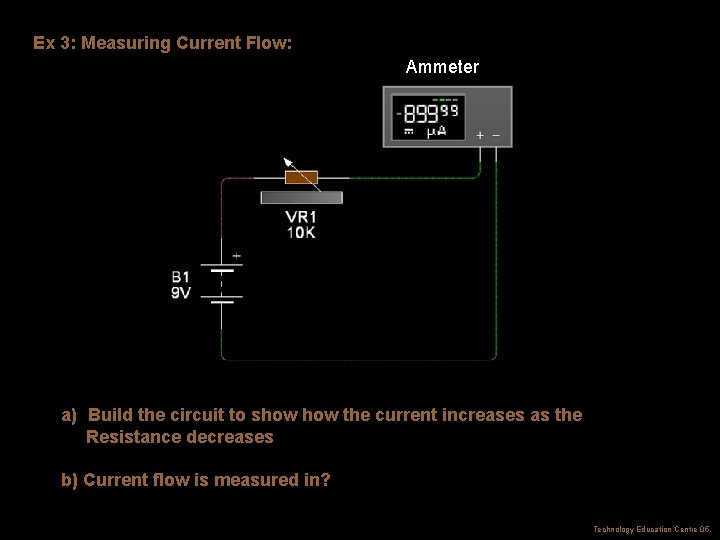 Ex 3: Measuring Current Flow: Ammeter a) Build the circuit to show the current