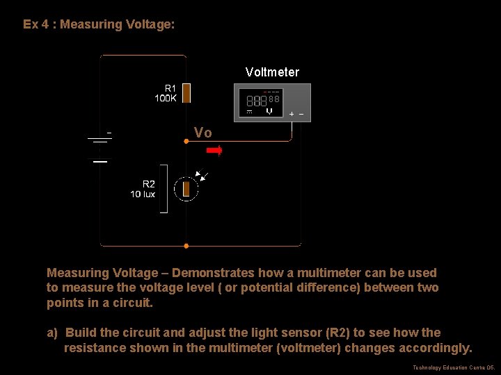 Ex 4 : Measuring Voltage: Voltmeter Vo Measuring Voltage – Demonstrates how a multimeter