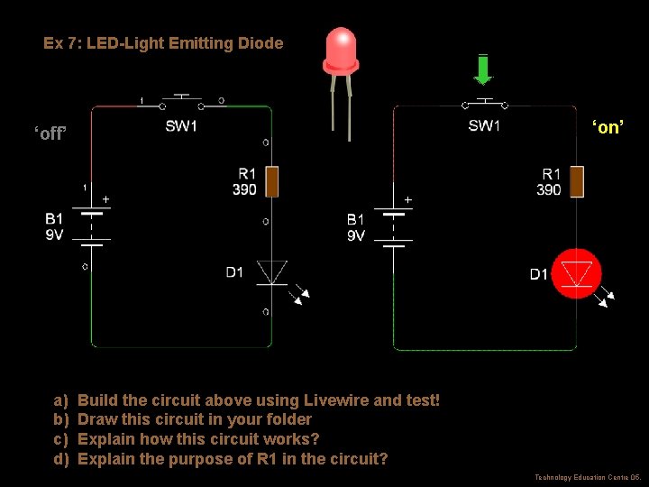 Ex 7: LED-Light Emitting Diode ‘on’ ‘off’ a) b) c) d) Build the circuit