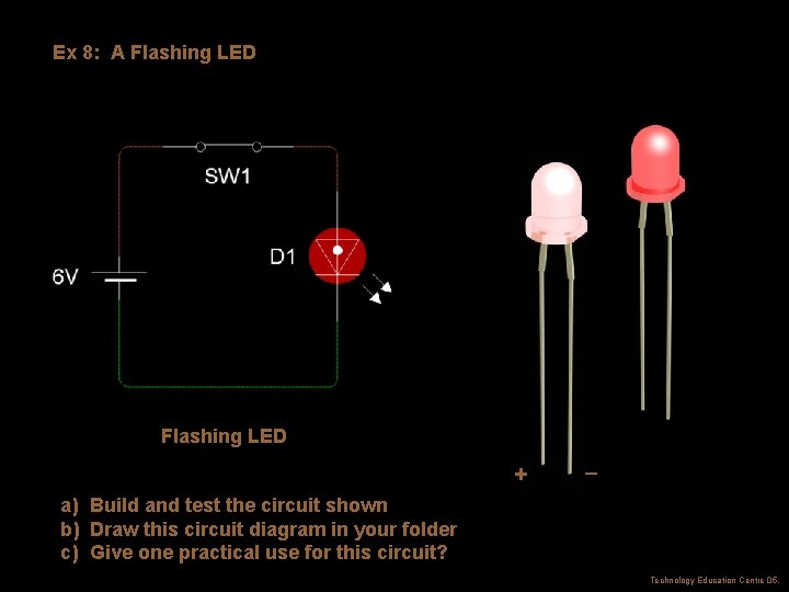 Ex 8: A Flashing LED + _ a) Build and test the circuit shown