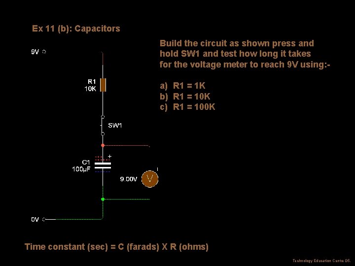 Ex 11 (b): Capacitors Build the circuit as shown press and hold SW 1