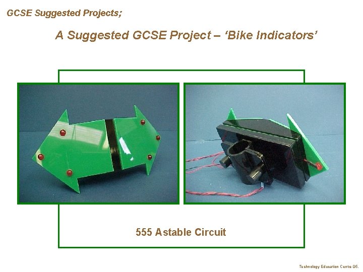 GCSE Suggested Projects; A Suggested GCSE Project – ‘Bike Indicators’ 555 Astable Circuit Technology