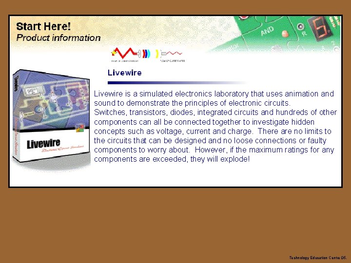Livewire is a simulated electronics laboratory that uses animation and sound to demonstrate the