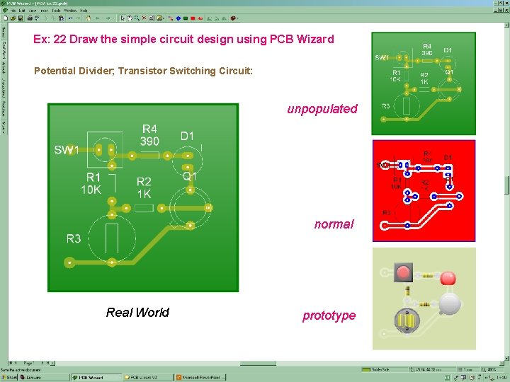 Ex: 22 Draw the simple circuit design using PCB Wizard Potential Divider; Transistor Switching