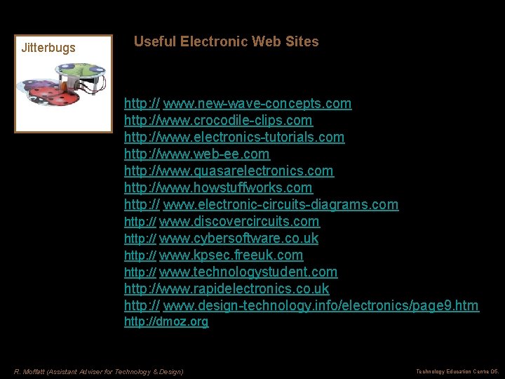 Jitterbugs Useful Electronic Web Sites http: // www. new-wave-concepts. com http: //www. crocodile-clips. com