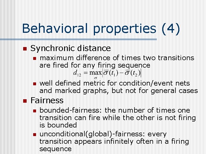 Behavioral properties (4) n n Synchronic distance n maximum difference of times two transitions