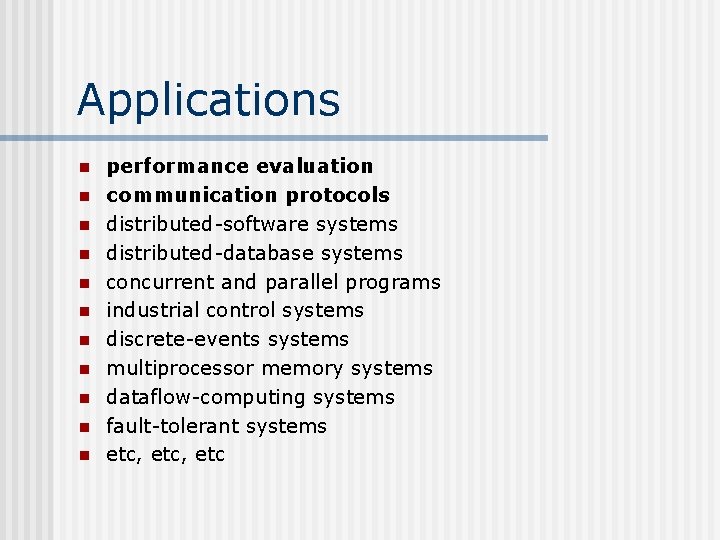 Applications n n n performance evaluation communication protocols distributed-software systems distributed-database systems concurrent and
