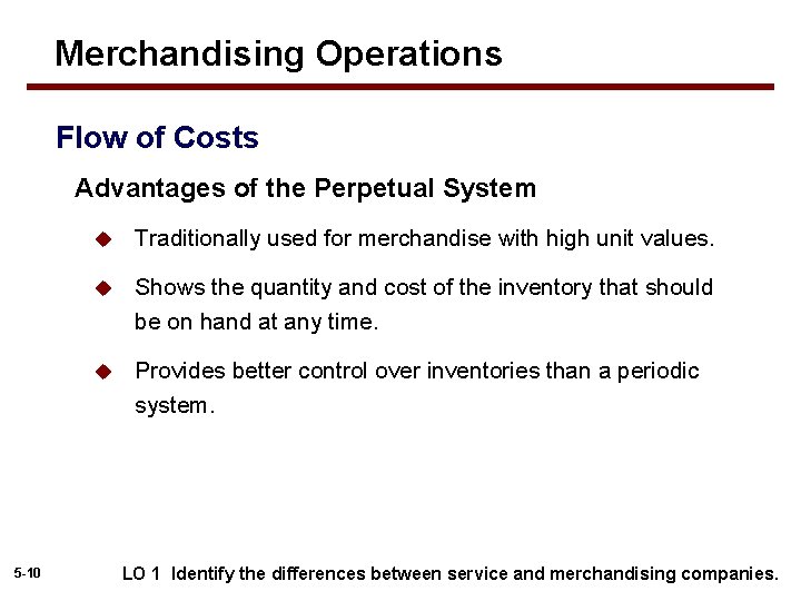 Merchandising Operations Flow of Costs Advantages of the Perpetual System 5 -10 u Traditionally
