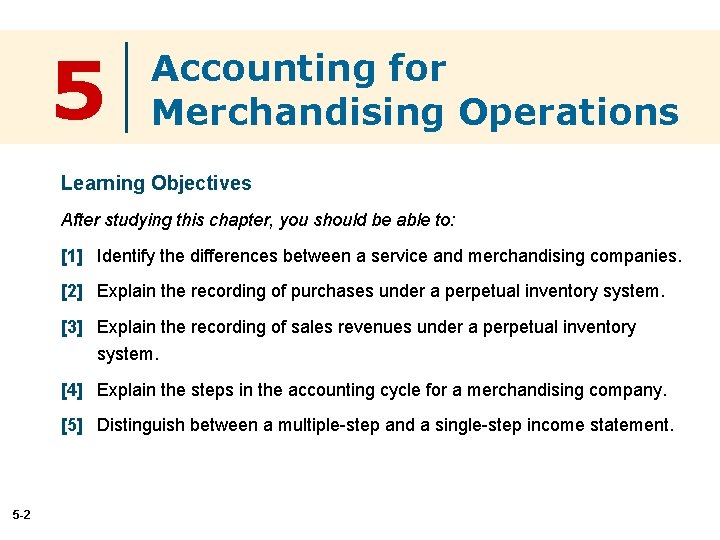 5 Accounting for Merchandising Operations Learning Objectives After studying this chapter, you should be