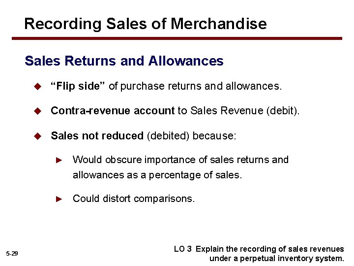 Recording Sales of Merchandise Sales Returns and Allowances 5 -29 u “Flip side” of