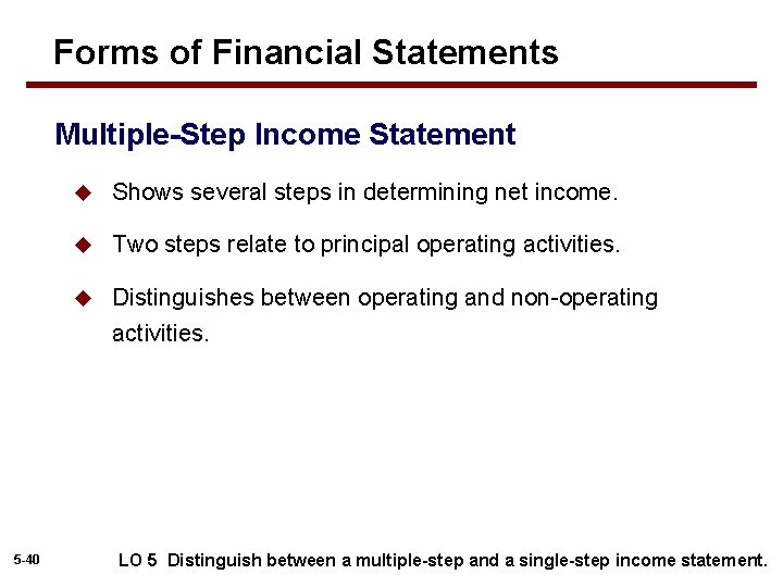 Forms of Financial Statements Multiple-Step Income Statement 5 -40 u Shows several steps in