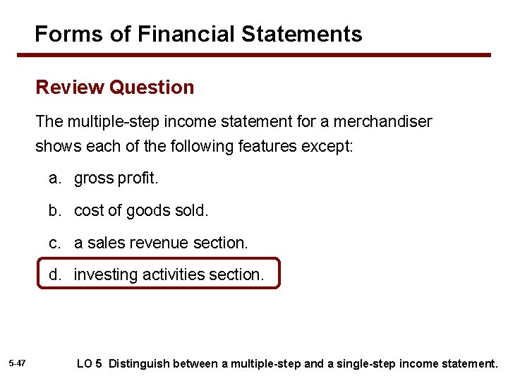 Forms of Financial Statements Review Question The multiple-step income statement for a merchandiser shows
