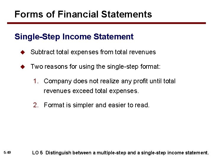 Forms of Financial Statements Single-Step Income Statement u Subtract total expenses from total revenues