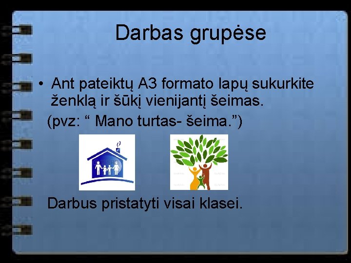 Darbas grupėse • Ant pateiktų A 3 formato lapų sukurkite ženklą ir šūkį vienijantį