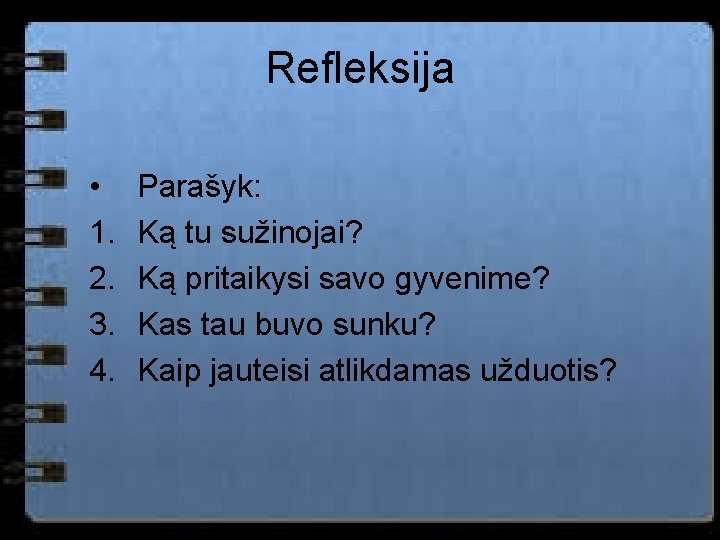 Refleksija • 1. 2. 3. 4. Parašyk: Ką tu sužinojai? Ką pritaikysi savo gyvenime?