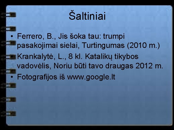 Šaltiniai • Ferrero, B. , Jis šoka tau: trumpi pasakojimai sielai, Turtingumas (2010 m.