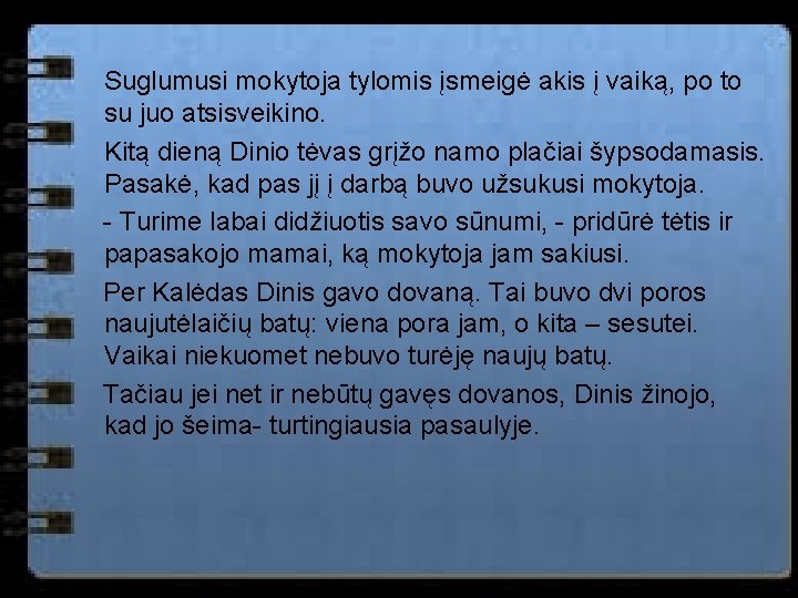 Suglumusi mokytoja tylomis įsmeigė akis į vaiką, po to su juo atsisveikino. Kitą dieną