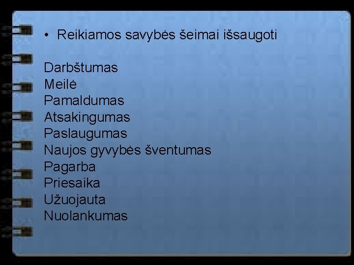  • Reikiamos savybės šeimai išsaugoti Darbštumas Meilė Pamaldumas Atsakingumas Paslaugumas Naujos gyvybės šventumas