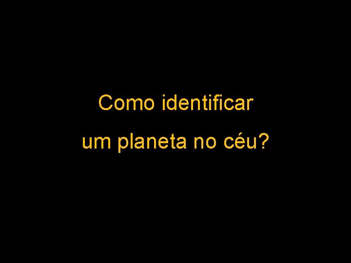 Como identificar um planeta no céu? 