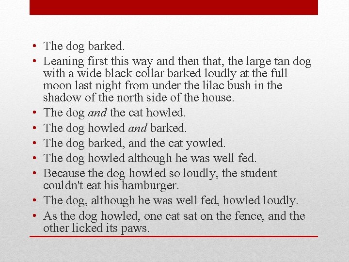  • The dog barked. • Leaning first this way and then that, the