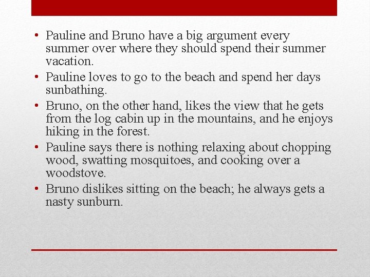  • Pauline and Bruno have a big argument every summer over where they