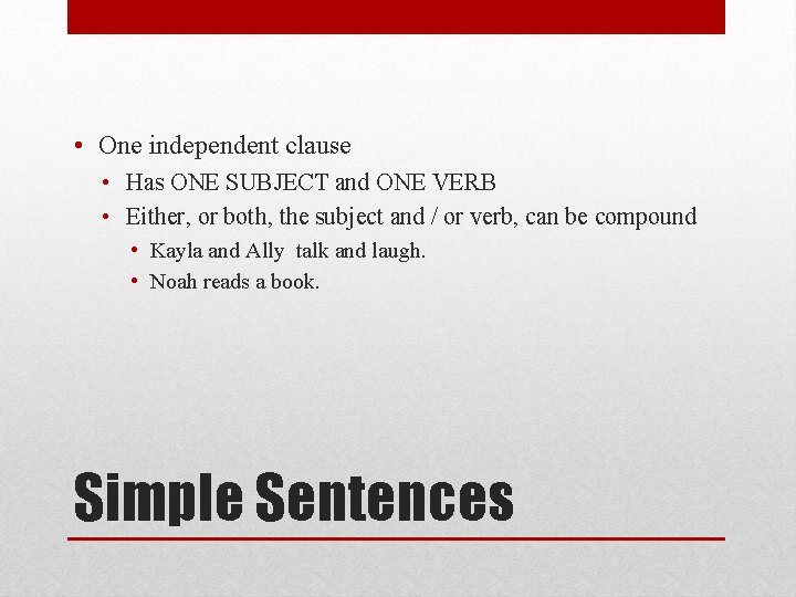  • One independent clause • Has ONE SUBJECT and ONE VERB • Either,