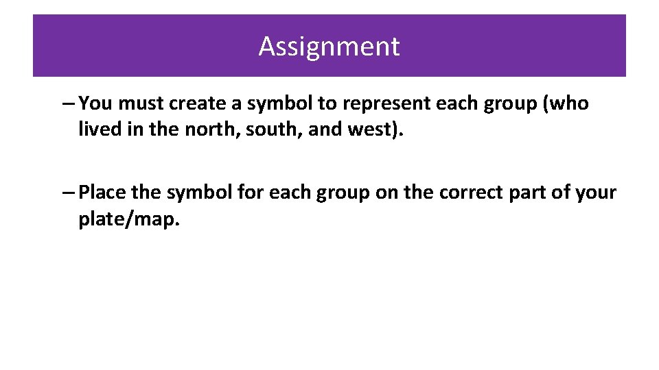 Assignment – You must create a symbol to represent each group (who lived in