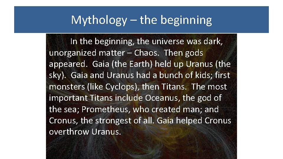 Mythology – the beginning In the beginning, the universe was dark, unorganized matter –
