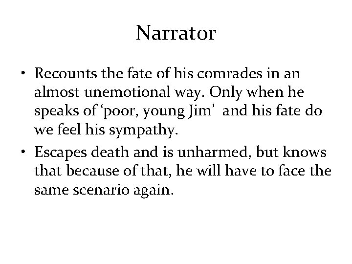 Narrator • Recounts the fate of his comrades in an almost unemotional way. Only