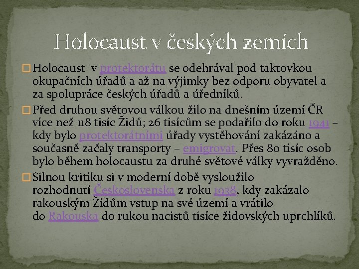 Holocaust v českých zemích � Holocaust v protektorátu se odehrával pod taktovkou okupačních úřadů