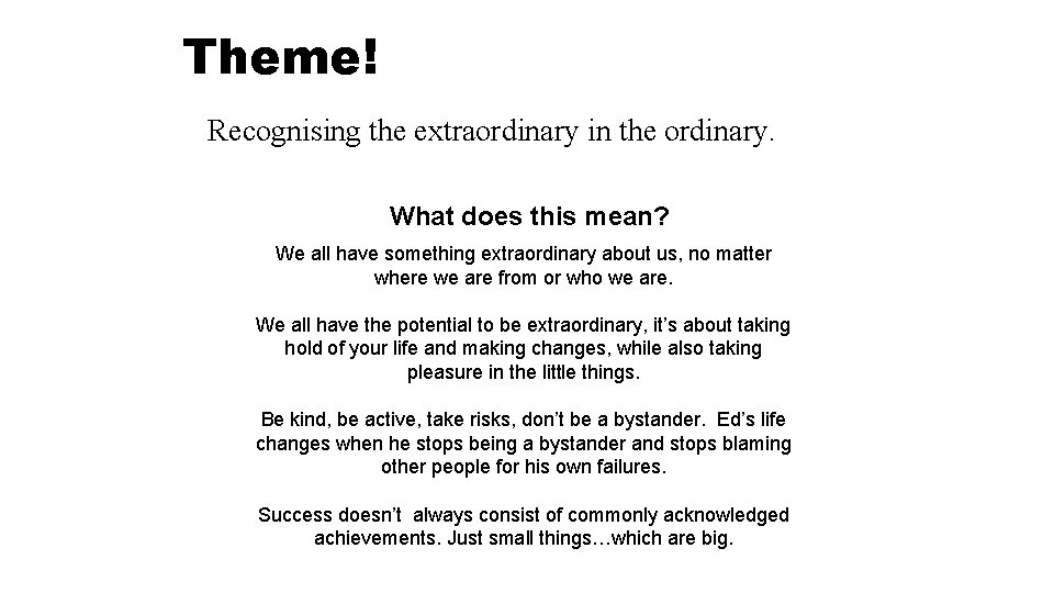 Theme! Recognising the extraordinary in the ordinary. What does this mean? We all have