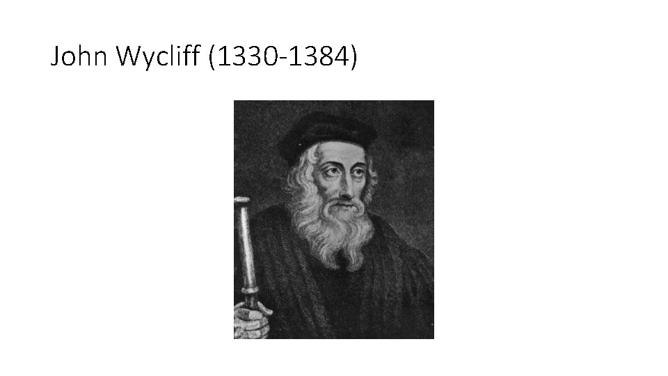 John Wycliff (1330 -1384) 