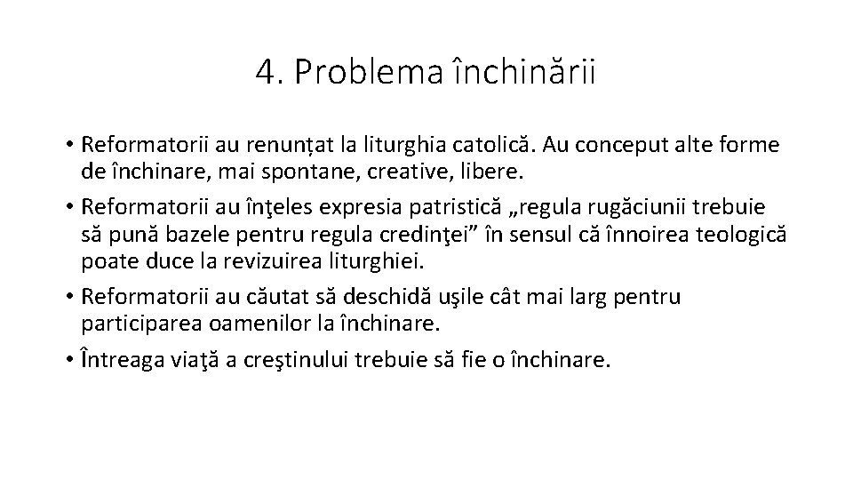 4. Problema închinării • Reformatorii au renunțat la liturghia catolică. Au conceput alte forme
