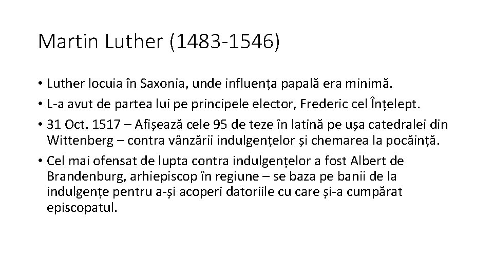 Martin Luther (1483 -1546) • Luther locuia în Saxonia, unde influența papală era minimă.
