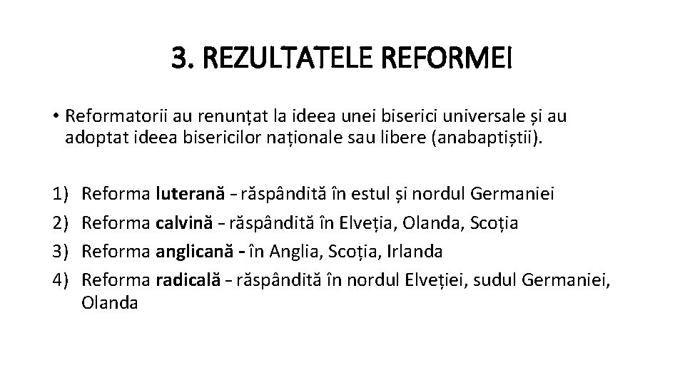 3. REZULTATELE REFORMEI • Reformatorii au renunțat la ideea unei biserici universale și au