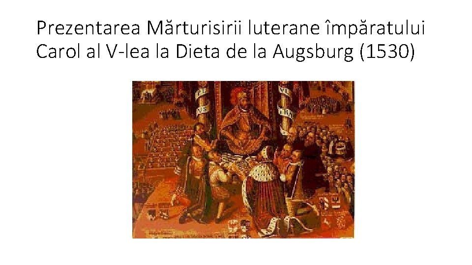 Prezentarea Mărturisirii luterane împăratului Carol al V-lea la Dieta de la Augsburg (1530) 