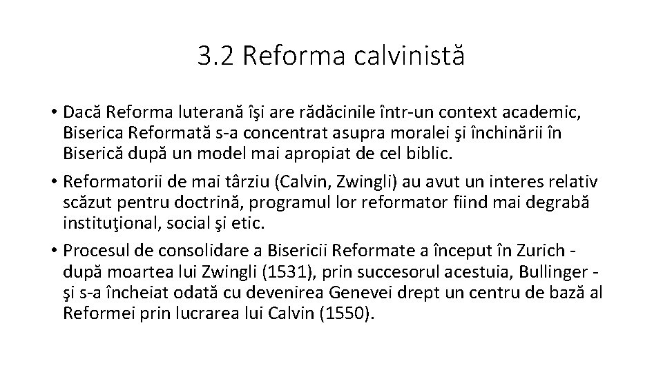 3. 2 Reforma calvinistă • Dacă Reforma luterană îşi are rădăcinile într-un context academic,