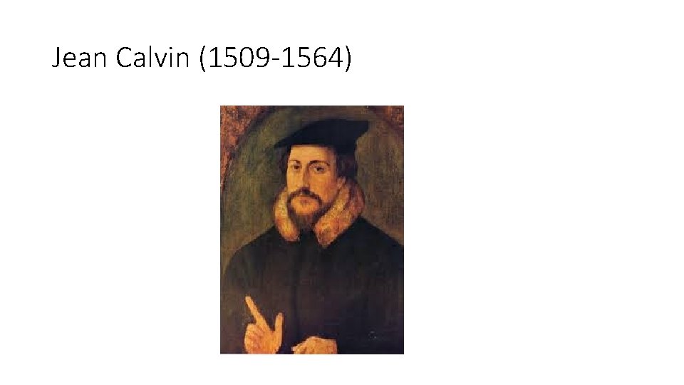 Jean Calvin (1509 -1564) 