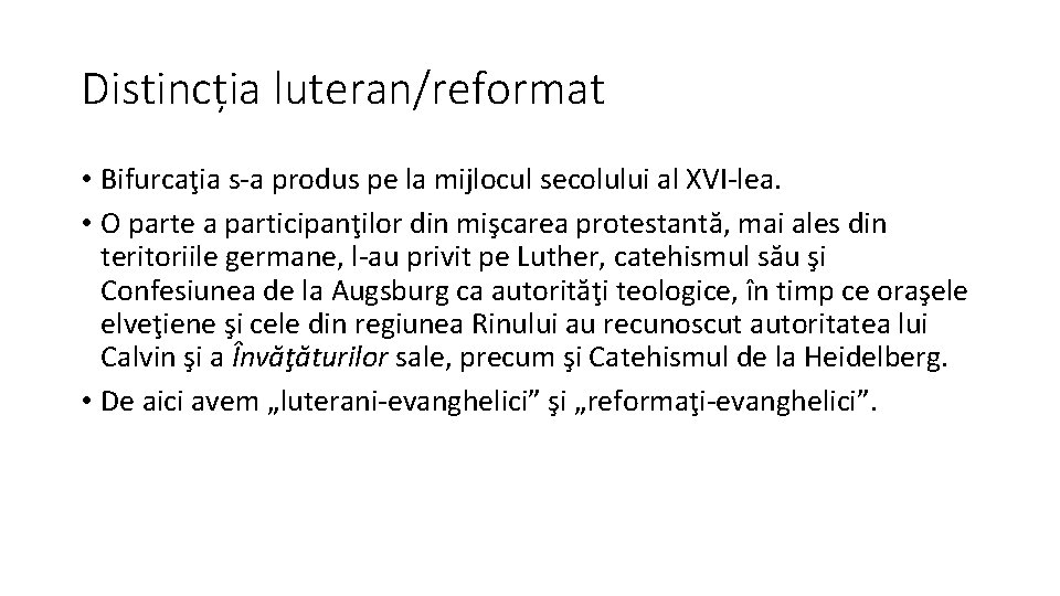 Distincția luteran/reformat • Bifurcaţia s-a produs pe la mijlocul secolului al XVI-lea. • O