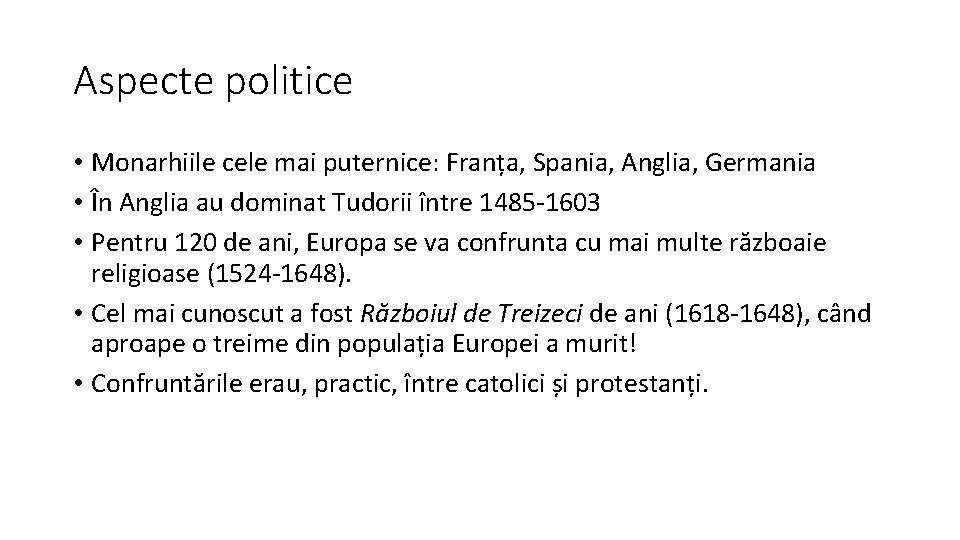 Aspecte politice • Monarhiile cele mai puternice: Franța, Spania, Anglia, Germania • În Anglia