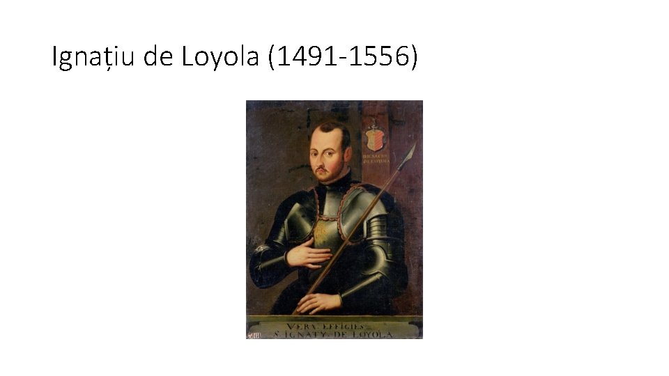 Ignațiu de Loyola (1491 -1556) 