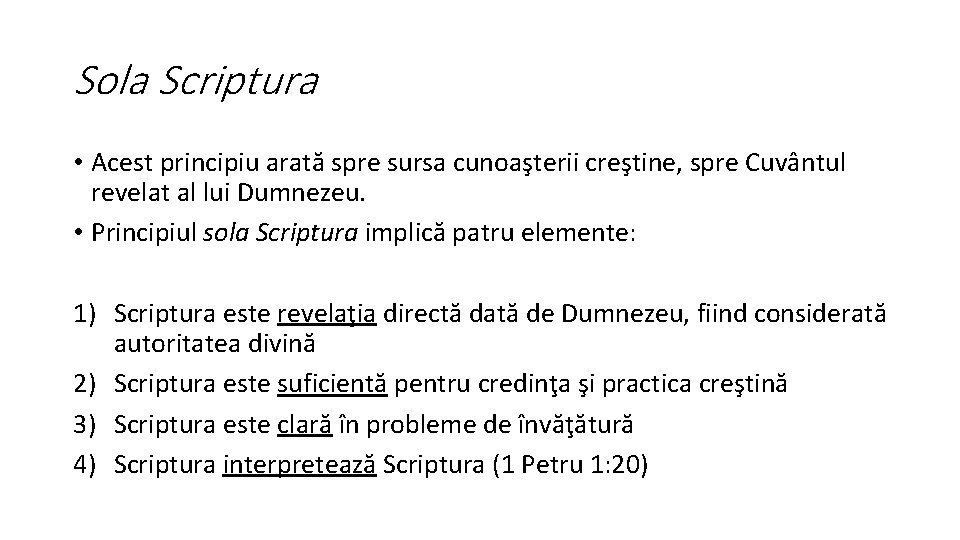Sola Scriptura • Acest principiu arată spre sursa cunoaşterii creştine, spre Cuvântul revelat al
